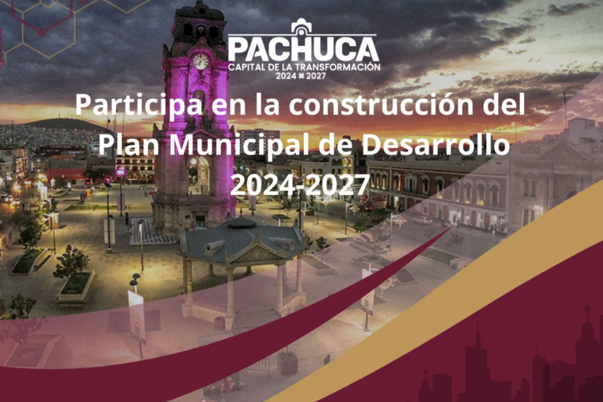 Así puedes participar en la creación del Plan Municipal de Desarrollo de Pachuca 2024-2027